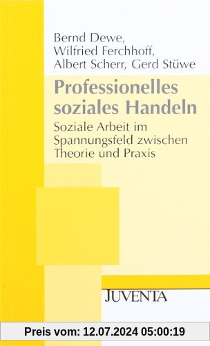 Professionelles soziales Handeln: Soziale Arbeit im Spannungsfeld zwischen Theorie und Praxis (Juventa Paperback)